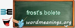 WordMeaning blackboard for frost's bolete